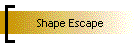 Shape Escape